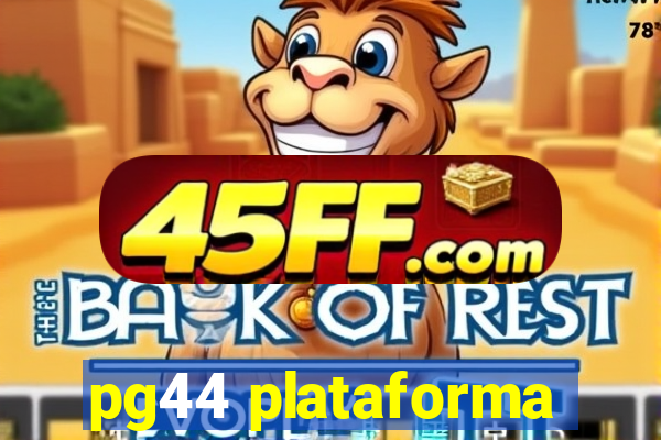 pg44 plataforma
